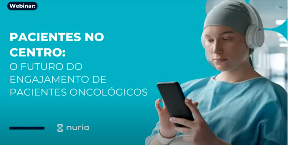 Webinar: Pacientes no centro: O futuro do engajamento de pacientes oncológicos. Nuria